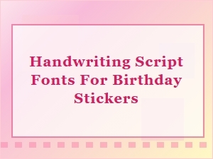 Whimsical Handwriting Fonts for Birthday Stickers